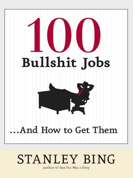 Title details for 100 Bullshit Jobs . . . And How to Get Them by Stanley Bing - Available